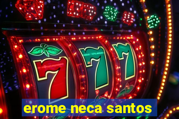 erome neca santos